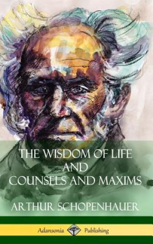 Buch Wisdom of Life and Counsels and Maxims (Hardcover) ARTHUR SCHOPENHAUER