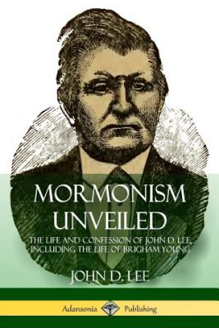 Kniha Mormonism Unveiled John D Lee