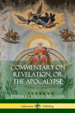 Książka Commentary on Revelation, or the Apocalypse Ethelbert William Bullinger