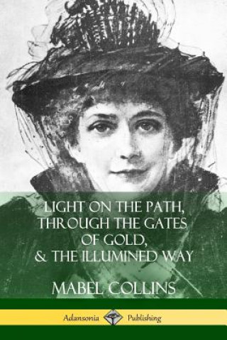 Könyv Light on the Path, Through the Gates of Gold & The Illumined Way MABEL COLLINS