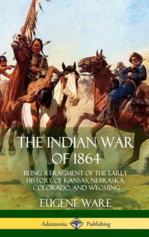 Kniha Indian War of 1864 Eugene Ware