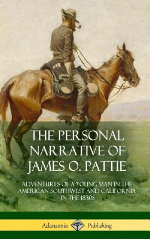Könyv Personal Narrative of James O. Pattie JAMES OHIO PATTIE