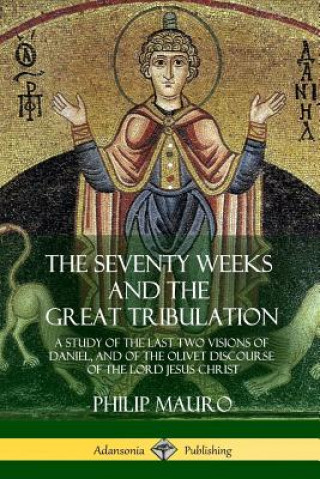 Knjiga Seventy Weeks and the Great Tribulation PHILIP MAURO