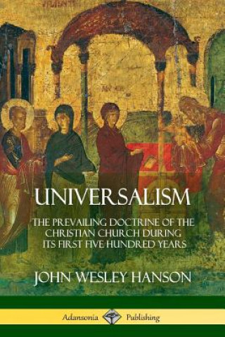 Book Universalism JOHN WESLEY HANSON