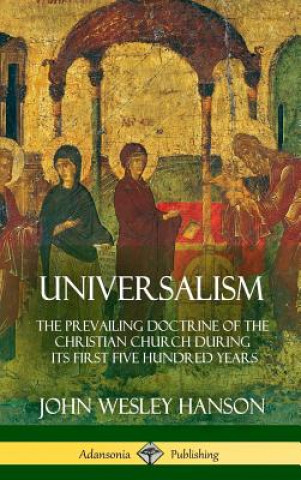 Book Universalism JOHN WESLEY HANSON