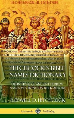 Könyv Hitchcock's Bible Names Dictionary Roswell D. Hitchcock
