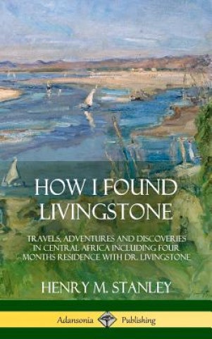 Book How I Found Livingstone Henry M. Stanley