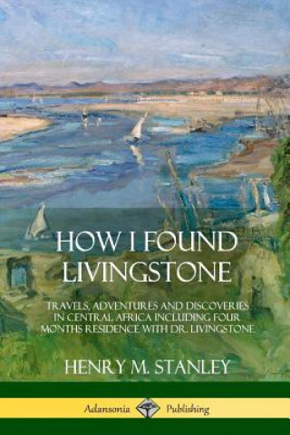 Book How I Found Livingstone Henry M. Stanley