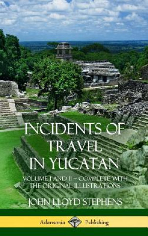 Kniha Incidents of Travel in Yucatan John Lloyd Stephens