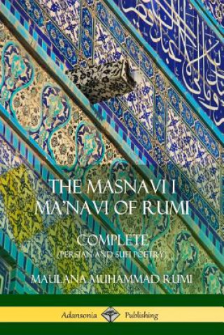 Carte Masnavi I Ma'navi of Rumi: Complete (Persian and Sufi Poetry) MAULANA JALALU RUMI