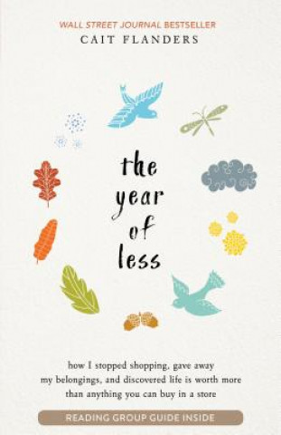 Kniha The Year of Less: How I Stopped Shopping, Gave Away My Belongings, and Discovered Life Is Worth More Than Anything You Can Buy in a Stor Cait Flanders