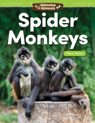 Knjiga Amazing Animals: Spider Monkeys: Place Value Logan Avery