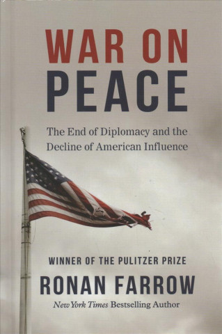 Könyv War on Peace: The End of Diplomacy and the Decline of American Influence Ronan Farrow