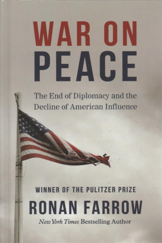 Książka War on Peace: The End of Diplomacy and the Decline of American Influence Ronan Farrow