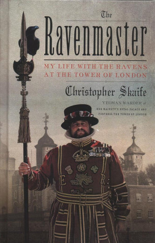Carte The Ravenmaster: My Life with the Ravens at the Tower of London Christopher Skaife