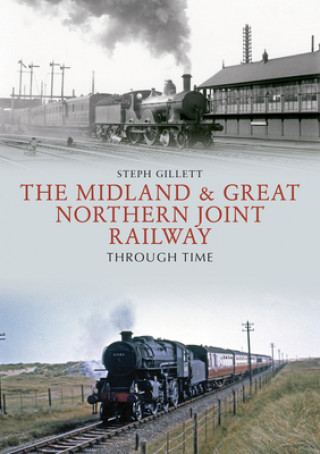 Knjiga Midland & Great Northern Joint Railway Through Time STEPH GILLETT