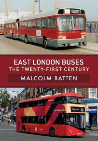 Knjiga East London Buses: The Twenty-First Century MALCOLM BATTEN