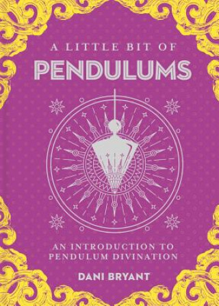 Carte Little Bit of Pendulums, A DANI BRYANT