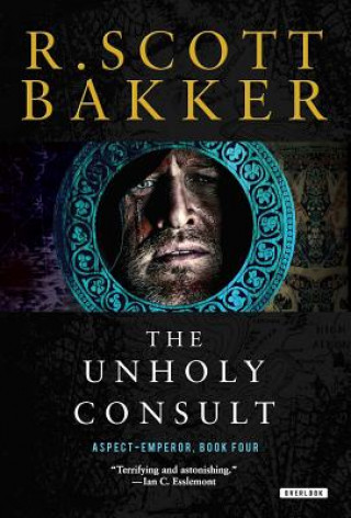 Livre The Unholy Consult: The Aspect-Emperor: Book Four R Scott Bakker