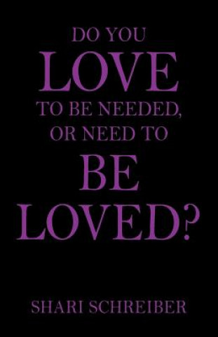 Kniha Do You Love to Be Needed, or Need to Be Loved? Shari Schreiber