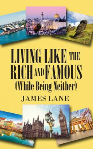 Knjiga Living Like the Rich and Famous (While Being Neither) James Lane