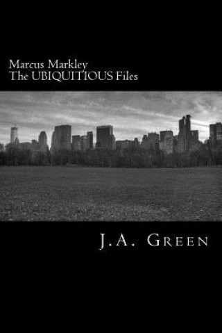 Book Marcus Markley: The Ubiquitous Files J A Green