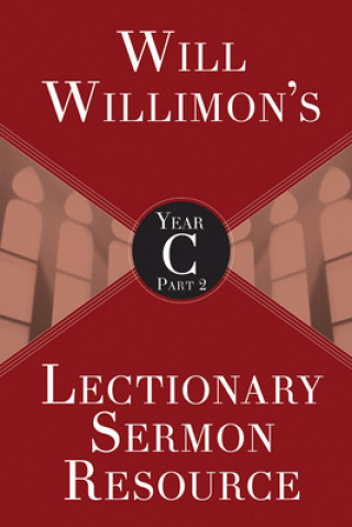 Carte Will Willimon's Lectionary Sermon Resource, Year C Part 2 William H Willimon