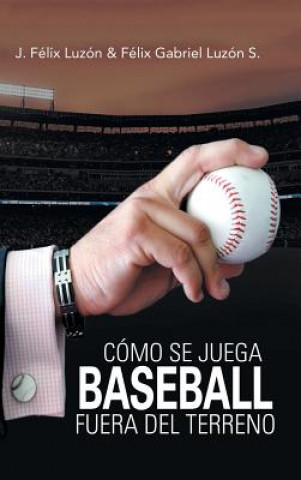 Könyv Como Se Juega Baseball Fuera Del Terreno J. F LIX LUZ N