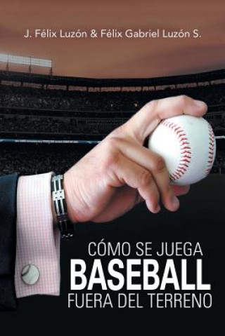 Könyv Como Se Juega Baseball Fuera Del Terreno J. F LIX LUZ N
