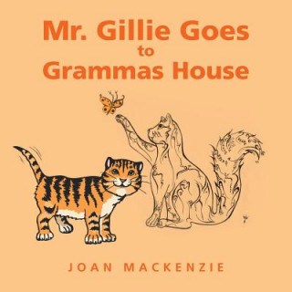 Knjiga Mr. Gillie Goes to Grammas House JOAN MACKENZIE