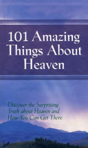 Libro 101 Amazing Things About Heaven: Discover the Surprising Truth About Heaven and How You Can Get There Robin Schmidt