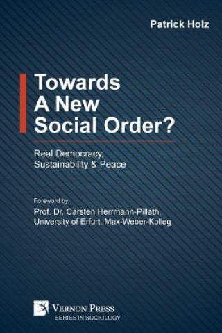 Książka Towards A New Social Order? Real Democracy, Sustainability & Peace Patrick Holz