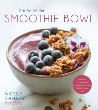Kniha Art of the Smoothie Bowl Nicole Gaffney