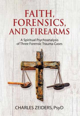 Książka Faith, Forensics, and Firearms Charles Zeiders