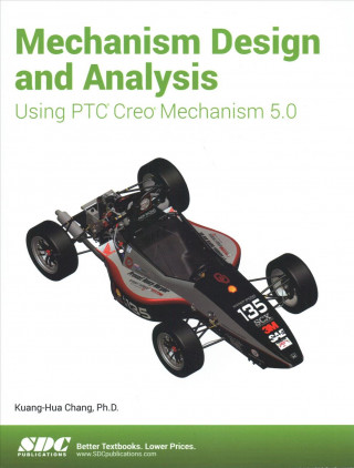 Kniha Mechanism Design and Analysis Using PTC Creo Mechanism 5.0 CHANG