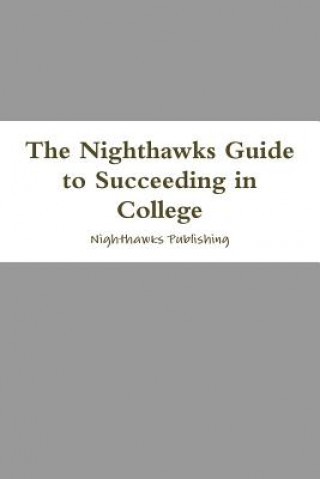 Kniha Nighthawks Guide to Succeeding in College Nighthawks Publishing