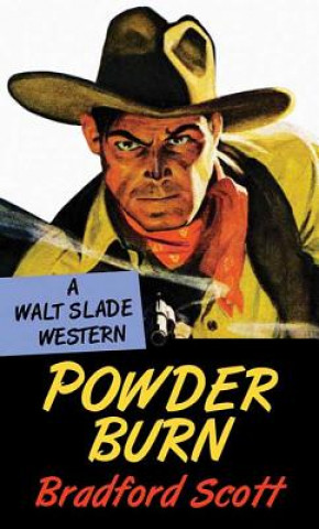 Kniha Powder Burn: A Walt Slade Western Bradford Scott