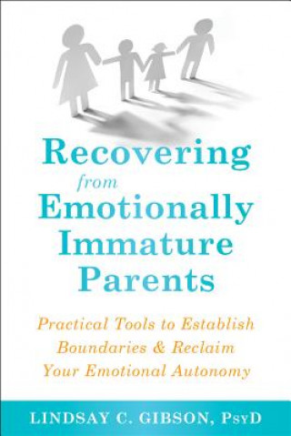 Книга Recovering from Emotionally Immature Parents Lindsay C Gibson