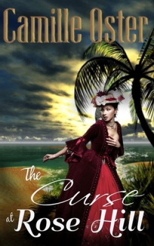 Carte The Curse at Rose Hill: a regency Caribbean gothic romance Camille Oster