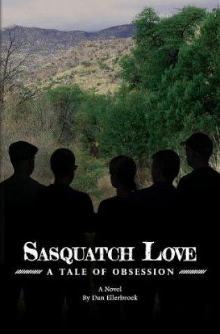 Carte Sasquatch Love: A Tale of Obsession Dan Ellerbroek