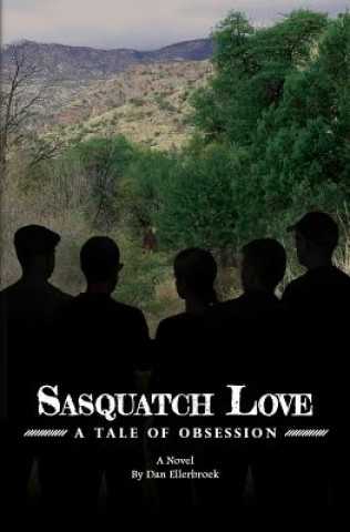 Knjiga Sasquatch Love: A Tale of Obsession Dan Ellerbroek