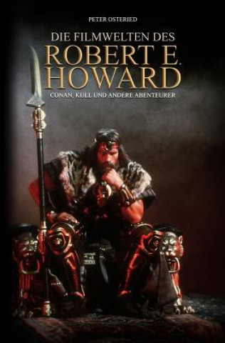 Könyv Die Filmwelten des Robert E. Howard: Conan, Kull und andere Abenteurer Peter Osteried