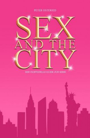 Книга Sex and the City - Der inoffizielle Guide zur Serie Peter Osteried