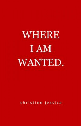 Kniha Where I Am Wanted Christine Jessica