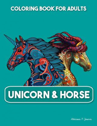 Könyv Unicorn & Horse Coloring book for Adults: Beautiful Coloring Pages An Adult Coloring Book with Fun Relax and Stress Relief Adriana P Jenova