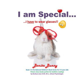 Kniha I am Special ....: Bonita Bunny ... I have to wear glasses!! Barbara Jean Drill M S