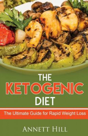 Książka The Ketogenic Diet: The Ultimate Guide for Rapid Weight Loss Annett Hill