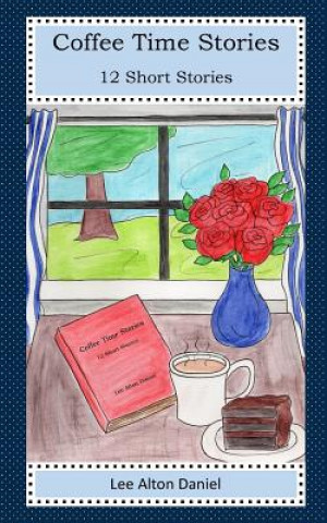 Könyv Coffee Time Stories: 12 Short Stories Lee Alton Daniel