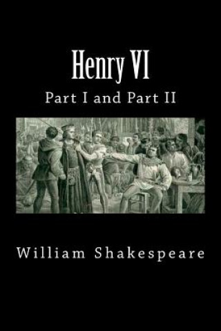Könyv Henry VI (Part I and Part II) William Shakespeare