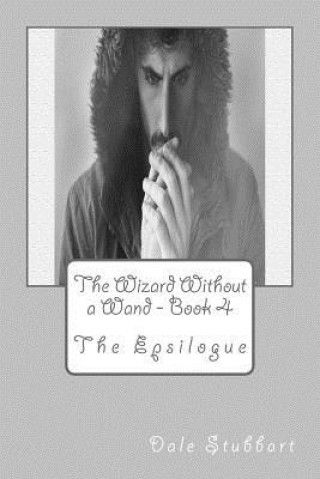 Книга The Wizard Without a Wand - Book 4: The Epsilogue Dale Stubbart